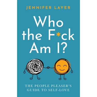 Who the F*ck Am I?: The People Pleaser's Guide to Self-Love