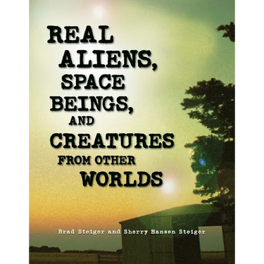 Real Aliens, Space Beings, and Creatures from Other Worlds