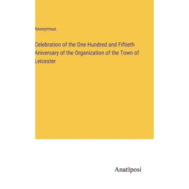 Celebration of the One Hundred and Fiftieth Aniversary of the Organization of the Town of Leicester