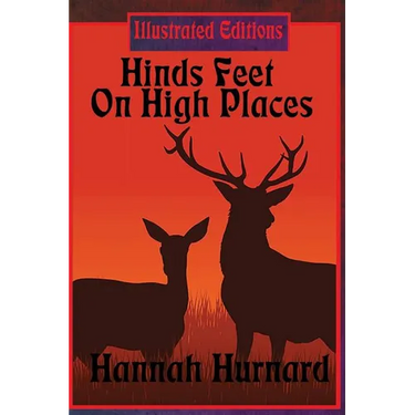 Hinds Feet On High Places (Illustrated Edition): An Illustrated Christian Allegory of Faith, Fear, and Spiritual Transformation