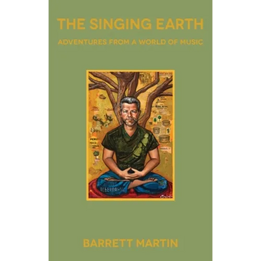 The Singing Earth: Adventures From A World Of Music