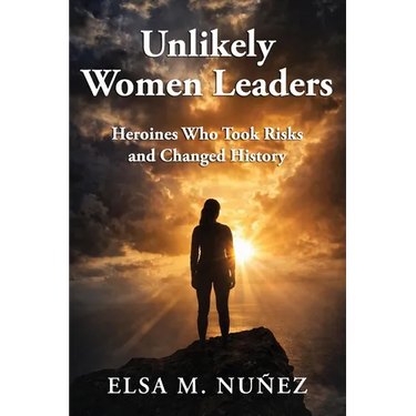 Unlikely Women Leaders: Heroines Who Took Risks and Changed History