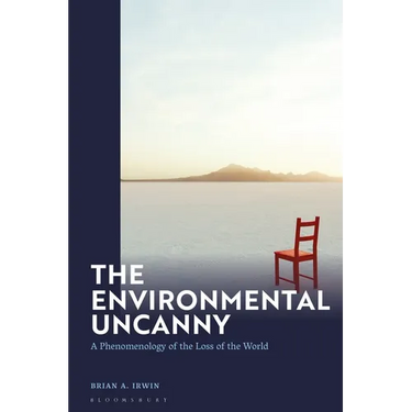 The Environmental Uncanny: A Phenomenology of the Loss of the World
