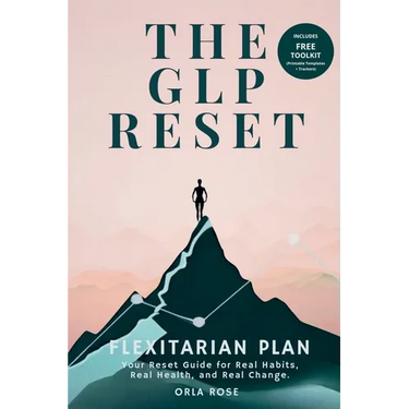 The GLP Reset: Flexitarian Plan: Nutrition, Mindset & Wellness Companion for Sustainable GLP-1 Weight Loss