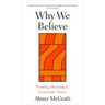 Why We Believe: Finding Meaning in Uncertain Times