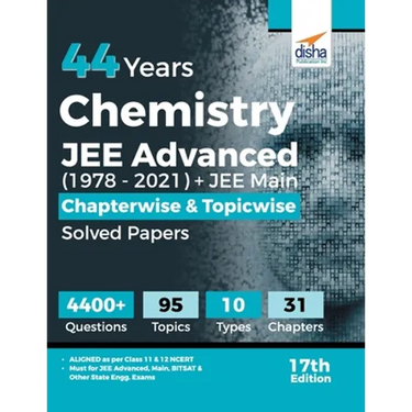 44 Years Chemistry JEE Advanced (1978 - 2021) + JEE Main Chapterwise & Topicwise Solved Papers 17th Edition