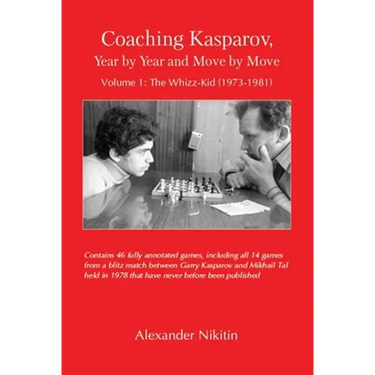 Coaching Kasparov, Year by Year and Move by Move, Volume I: The Whizz-Kid (1973-1981)