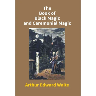 The Book Of Black Magic And Ceremonial Magic
