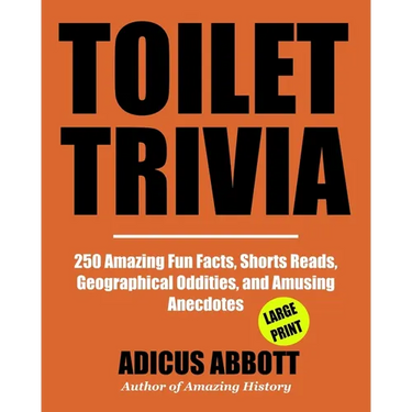 Toilet Trivia: 250 Amazing Fun Facts, Shorts Reads, Geographical Oddities, and Amusing Anecdotes (Large Print)