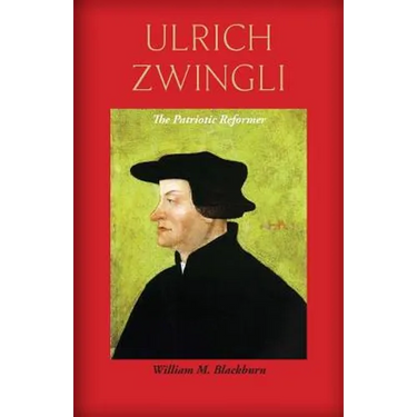 Ulrich Zwingli: The Patriotic Reformer
