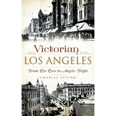 Victorian Los Angeles: From Pio Pico to Angels Flight