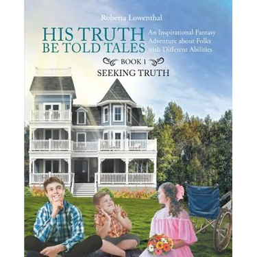 His Truth Be Told Tales: An Inspirational Fantasy Adventure about Folks with Different Abilities