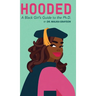 Hooded: A Black Girl's Guide to the Ph.D.