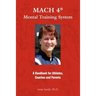 MACH 4 Mental Training SystemTM: A Handbook for Athletes, Coaches, and Parents