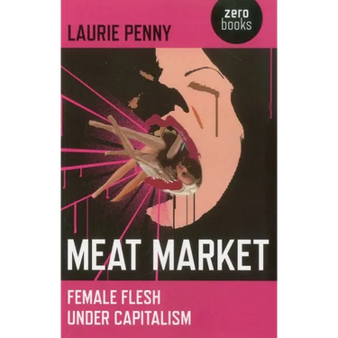 Meat Market: Female Flesh Under Capitalism