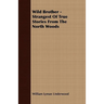 Wild Brother - Strangest of True Stories from the North Woods