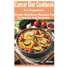 Cancer Diet Cookbook for Beginners: Simple Nutritious Recipes for Treatment and Recovery
