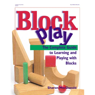 Block Play: The Complete Guide to Learning and Playing with Blocks
