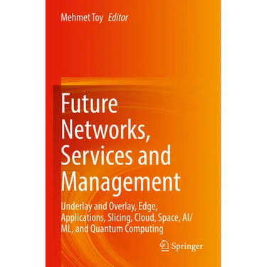 Future Networks, Services and Management: Underlay and Overlay, Edge, Applications, Slicing, Cloud, Space, Ai/ML, and Quantum Computing
