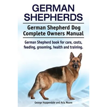German Shepherds. German Shepherd Dog Complete Owners Manual. German Shepherd book for care, costs, feeding, grooming, health and training.