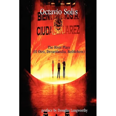 Octavio Solis: The River Plays (El Otro, Dreamlandia, Bethlehem)
