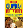 Colombian Cookbook: Traditional Colombian Recipes Made Easy