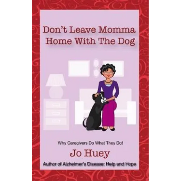 Don't Leave Momma Home With the Dog: Why Caregivers Do What They Do!