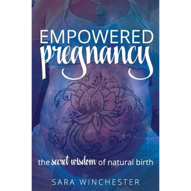 Empowered Pregnancy: The secret wisdom to natural birth