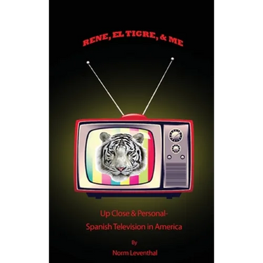 Rene, el Tigre, & Me: Up Close & Personal - Spanish Television in America