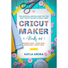 Cricut Maker: 4 BOOKS in 1 - Beginner's guide + Maker Guide + Design Space + Project Ideas. The Unofficial Written Guide That You Do