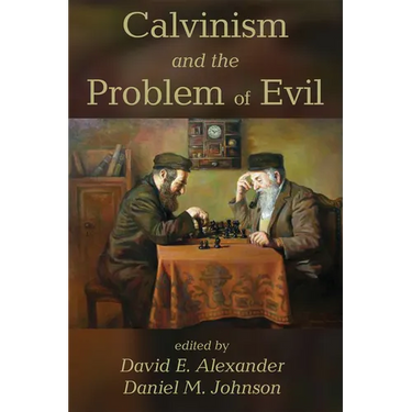 Calvinism and the Problem of Evil