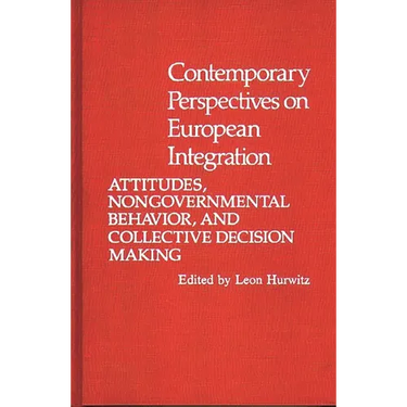 Contemporary Perspectives on European Integration: Attitudes, Nongovernmental Behavior, and Collective Decision Making