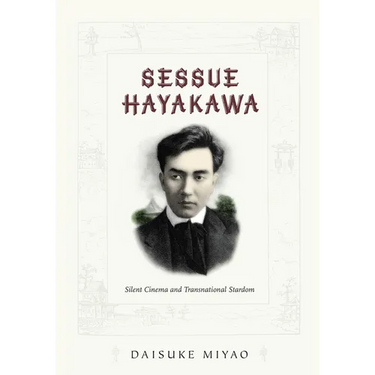 Sessue Hayakawa: Silent Cinema and Transnational Stardom