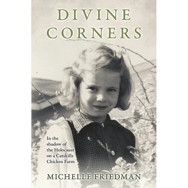 Divine Corners: In the Shadow of the Holocaust on a Catskills Chicken Farm
