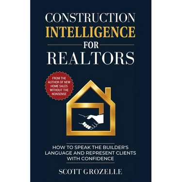 Construction Intelligence for Realtors: How to Speak the Builder's Language and Represent Clients With Confidence
