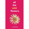 all the wild flowers
