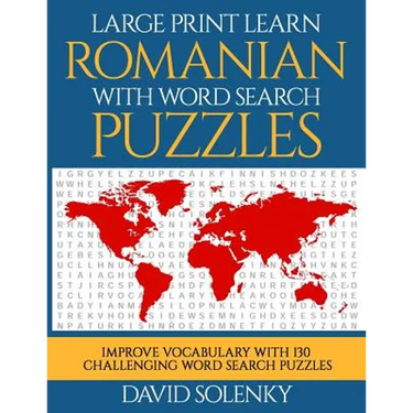 Large Print Learn Romanian with Word Search Puzzles: Learn Romanian Language Vocabulary with Challenging Easy to Read Word Find Puzzles