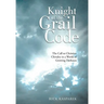 Knight of the Grail Code: The Call to Christian Chivalry in a World of Growing Darkness