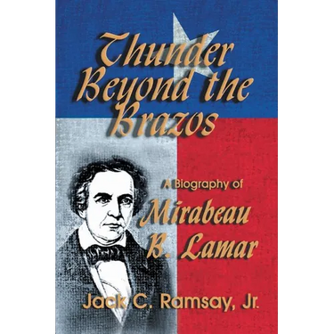 Thunder Beyond the Brazos: A Biography of Mirabeau B. Lamar