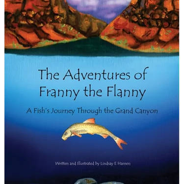 The Adventures of Franny the Flanny: A Fish's Journey through the Grand Canyon
