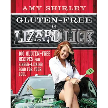 Gluten-Free in Lizard Lick: 100 Gluten-Free Recipes for Finger-Licking Food for Your Soul