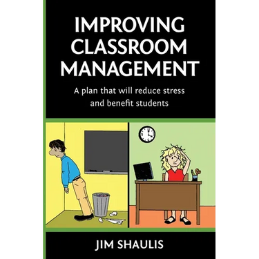 Improving Classroom Management: A plan that will reduce stress and benefit students