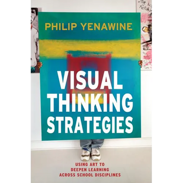 Visual Thinking Strategies: Using Art to Deepen Learning Across School Disciplines