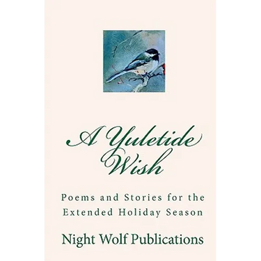 A Yuletide Wish: Poems and Stories for the Extended Holiday Season