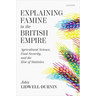 Explaining Famine in the British Empire: Agricultural Science, Food Security, and the Rise of Statistics
