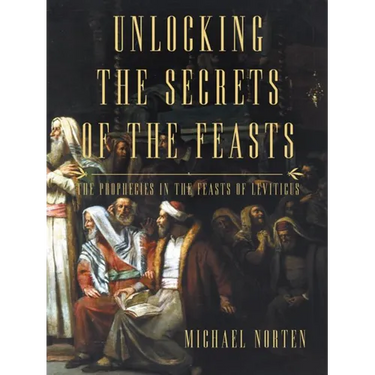Unlocking the Secrets of the Feasts: The Prophecies in the Feasts of Leviticus