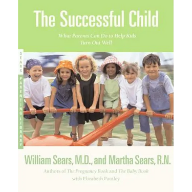 The Successful Child: What Parents Can Do to Help Kids Turn Out Well