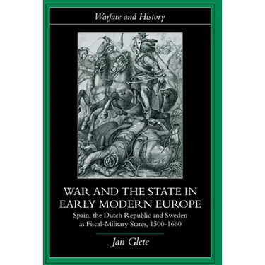 War and the State in Early Modern Europe: Spain, the Dutch Republic and Sweden as Fiscal-Military States