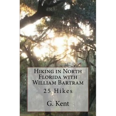 Hiking in North Florida with William Bartram: 25 Hikes