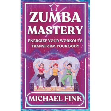 Zumba Mastery: Energize Your Workouts, Transform Your Body